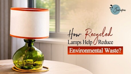 London, Household Items, How Recycled Lamps Help Reduce Environmental Waste?