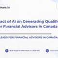 The Impact Of AI On Generating Qualified Leads For Financial Advisors In Canada