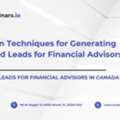 5 Proven Techniques For Generating Qualified Leads For Financial Advisors In Canada