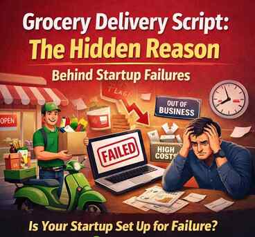 Dubai, Software Development, Grocery Delivery Script: The Hidden Reason Behind Startup Failures