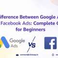 Difference Between Google Ads And Facebook Ads: Complete Guide For Beginners