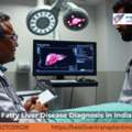 Fatty Liver Disease Diagnosis And Treatment In India