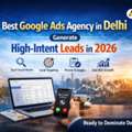 Best Google Ads Agency In Delhi | Generate High-Intent Leads
