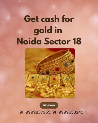 Noida, Items Wanted, Get Best Gold Buyer In Noida Sector 18
