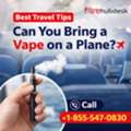 Call +1-855-547-0830 Best Travel Tips Can You Bring A Vape On A Plane?