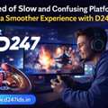 Tired Of Slow And Confusing Platforms? Try A Smoother Experience With D247 Id