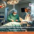 Advanced Deceased Donor Liver Transplant Program In India