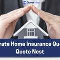Get Accurate Home Insurance Quotes With Quote Nest