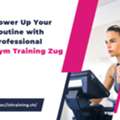 Power Up Your Routine With Professional Gym Training Zug