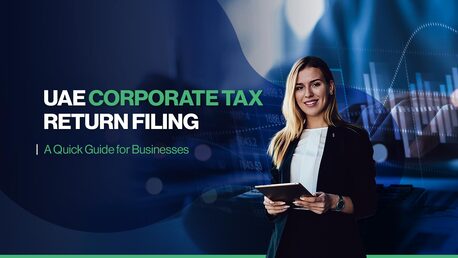 Dubai, Financial, Corporate Tax Return Filing UAE: Step-by-Step Process
