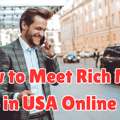 35, How To Meet Rich Men In USA Online: Complete Luxury Dating Guide