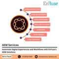 Automate Digital Experiences And Workflows With EnFuse&rsquo;s AEM Solutions