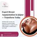 Expert Breast Augmentation In Jaipur &mdash; Transform Today