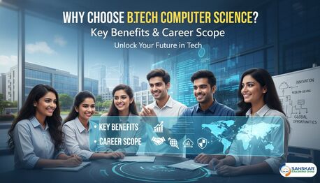 Mumbai, Education, Why Choose B.Tech Computer Science? Key Benefits & Career Scope
