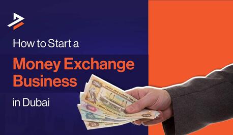 Dubai, Business, How To Start An Money Exchange Business In Dubai | UAE