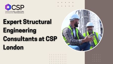 London, Construction, Expert Structural Engineering Consultants At CSP London
