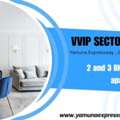 VVIP Yamuna &ndash; The Project Offers 2 And 3 BHK Flats