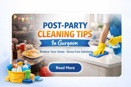 Gurgaon, Cleaning, Post-Party Home Cleaning Guide For Gurgaon Homes