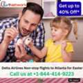 1-844-414-9223 Delta Airlines Non-stop Flights To Atlanta For Easter