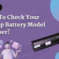 Ultimate Guide To Checking Your Laptop Battery Model Number