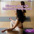 Discover Past Life Regression For Trauma
