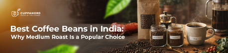 Noida, Business, Best Coffee Beans In India: Why Should You Choose The Best Coffee Beans In Delhi By Cuppan