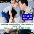 1-888-413-6950 Book Cheap American Airlines Tickets To Dallas On Mother&rsquo;s Day