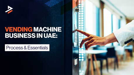 Dubai, Business, How To Start A Vending Machine Business In UAE