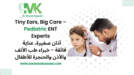 Dubai, Health, Pediatric Ent In Dubai | Dr Mustafa Kapadia