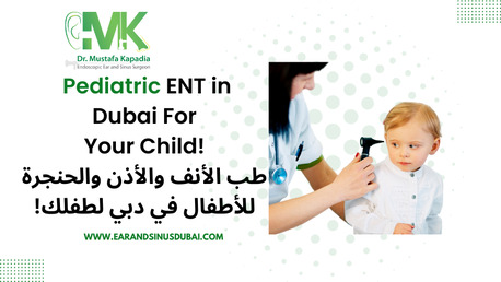 Dubai, Health, Pediatric Ent In Dubai | Dr Mustafa Kapadia