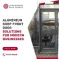 Premium Aluminium Shop Front Door Solutions &ndash; Lancashire Shop Fronts