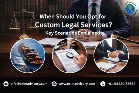 Noida, Legal, When To Choose Custom Legal Services | Exim Advisory