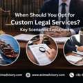 When To Choose Custom Legal Services | Exim Advisory