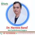 Dr. Naveen Saraf Cardiothoracic Surgeon Fortis Delhi