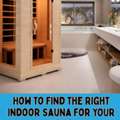 How To Find The Right Indoor Sauna (For Home)