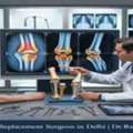 Best Joint Replacement Surgeon In Delhi | Expert Care