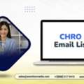 Invest In A Verified CHRO Email List Business Contacts For Your Campaigns