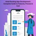 Hotel Booking App Development: Complete Guide To Features, Process & Cost