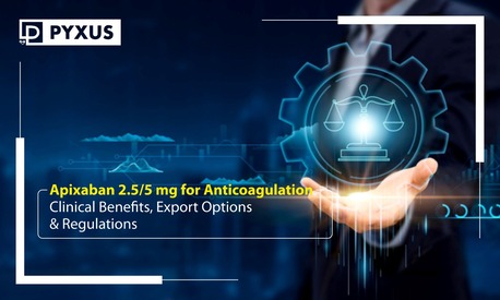 Algiers, Health, Apixaban 2.5/5 Mg For Anticoagulation &ndash; Clinical Benefits, Export Options & Regulations