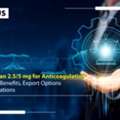 Apixaban 2.5/5 Mg For Anticoagulation &ndash; Clinical Benefits, Export Options & Regulations
