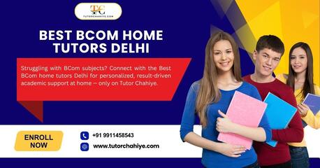 New Delhi, Education, How Best BCom Home Tutors Delhi Are Changing  BCom Academic Support Today