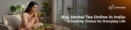 Noida, Business, Premium Herbal Tea Online: Why Should You Buy Herbal Tea Online From Cuppanord For A Healt