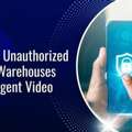Preventing Unauthorized Access In Warehouses With Intelligent Video