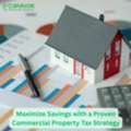 Maximize Savings With A Proven Commercial Property Tax Strategy