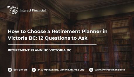 Victoria, Financial, How To Choose A Retirement Planner In Victoria BC: 12 Questions To Ask