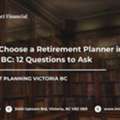 How To Choose A Retirement Planner In Victoria BC: 12 Questions To Ask
