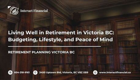 Victoria, Financial, Living Well In Retirement In Victoria BC: Budgeting, Lifestyle, And Peace Of Mind