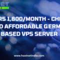At Rs 1,800/month - Cheap And Affordable German Based VPS Server