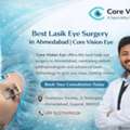 Advanced Lasik Eye Surgery In Ahmedabad At Core Vision Eye For Clear Vision
