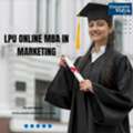 Transform Your Creative Strategy With An LPU Online MBA In Marketing